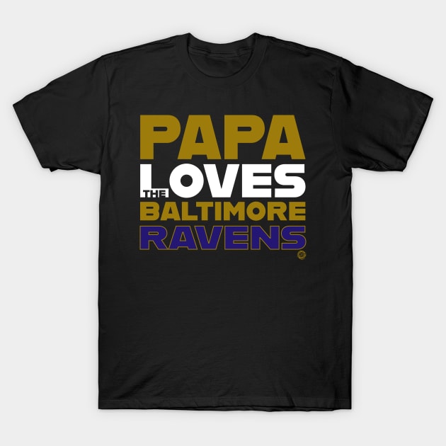 Papa Loves the Baltimore Ravens T-Shirt by Goin Ape Studios